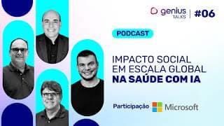 Impacto social em escala global na saúde com IA | Genius Talks #06