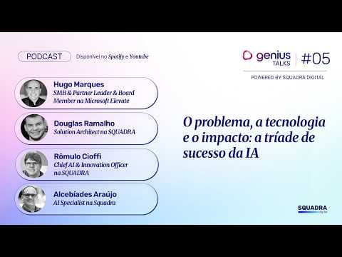 O problema, a tecnologia e o impacto: a tríade de sucesso da IA | Genius Talks #05